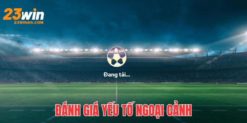 Yếu tố ngoại cảnh có thể tác động gián tiếp đến kết quả thi đấu